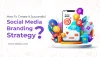 How To Create A Successful Social Media Branding Strategy?