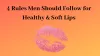 4 Rules Men Should Follow for Healthy & Soft Lips
