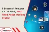 5 Essential Features For Choosing Flexi Fixed Asset Tracking System