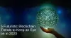 5 Futuristic Blockchain Trends to Keep an Eye on in 2023