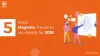 5 Major Magento Trends to Get You Ready for 2019 