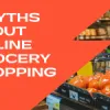 5 Myths About Online Grocery Shopping