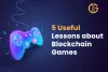 5 Useful Lessons about Blockchain Games