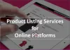 Simplifying E-commerce Operations: The Benefits of Product Upload Services