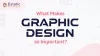 What Makes Graphic Design so Important? | Read Now