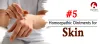 5 Best Homeopathic Ointments for Skin