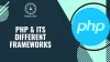 PHP & Its Different Frameworks