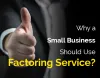 Why a Small Business Should Use Factoring Service?