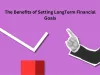 The Benefits of Setting LongTerm Financial Goals - WriteUpCafe.com
