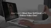 How Could I Meet New Girlfriend with Online Video Chat? - Truegossiper