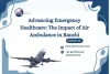 Advancing Emergency Healthcare: The Impact of Air Ambulance in Ranchi