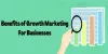 Benefits of Growth Marketing For Businesses