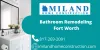 Miland Home Construction — Bathroom Remodeling Fort Worth Are you looking for...