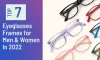7 Cool Eyeglasses Frames for Men &amp; Women In 2022 -