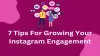 7 Tips For Growing Your Instagram Engagement  	