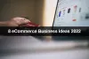 8 eCommerce Business Ideas 2022