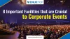 8 Important Facilities that are Crucial to Corporate Events