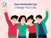 10 Important Ways Gratitude Can Change Your Life - JoyScore