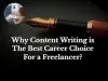 Why content writing is the best career choice for a freelancer? – BtcStorm