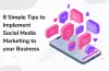 8 Simple Tips to Implement Social Media Marketing to your Business