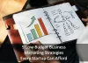 9 Low-Budget Business Marketing Strategies Every Startup Can Afford