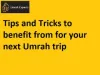 Tips and Tricks to benefit from for your next Umrah trip 