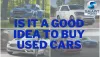  Is It a Good Idea to Buy a Used Car?