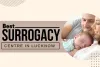 Best Surrogacy Centre in Lucknow | It's Cost, Clinics &amp; Centres