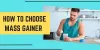 How to Choose the Best Mass Gainer Supplement? 5 Tips