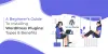 A Complete Guide on Installing WordPress Plugin: Types &amp; Benefits - Essential Plugin