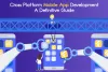 A Complete Guide on Cross-platform Mobile App Development | X-Byte Solutions