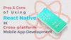 Pros &amp; Cons of Using React Native as Cross-platform Mobile App Development