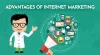 Top 10 Advantages of Internet Marketing in 2019
