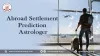 Abroad Settlement Prediction Astrologer