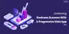 Achieving Business Success With A Progressive Web App