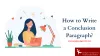 Learn How to Write a Conclusion Paragraph with Examples