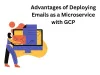  Advantages of Deploying Emails as a Microservice with GCP | Education | tech-disha