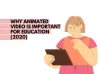 Why Animated Videos is important for education in 2021