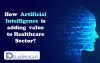 How Artificial Intelligence is adding value to the Healthcare sector
