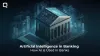 Artificial Intelligence in Banking – How AI is Used in Banks 
