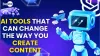 AI Tools That Can Change The Way You Create Content