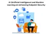 AI (Artificial Intelligence) and Machine Learning are enhancing Endpoint Security