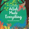 ALLAH MADE EVERYTHING