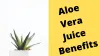 Aloe Vera Juice Benefits For Humans Health According To Ayurvedic