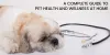 A Complete Guide to Pet Health and Wellness at Home 