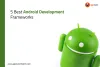 Top 5 Best Android App Development Frameworks