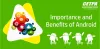 Importance and Benefits of Android