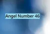 Angel Number 46 (Meaning and Symbolism) - Numerology Mode