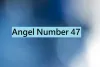 Angel Number 47 (Meaning and Symbolism) - Numerology Mode