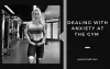Tips To Deal With Anxiety At The Gym - Adriana Albritton